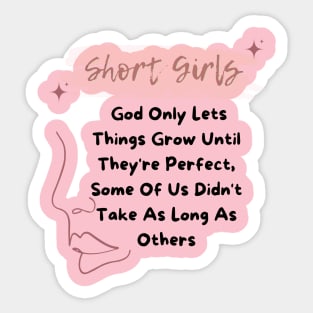 Short Girls God Only Lets Things Grow Until They're Perfect Sticker